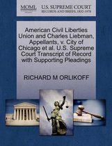 American Civil Liberties Union and Charles Liebman, Appellants, V. City of Chicago Et Al. U.S. Supreme Court Transcript of Record with Supporting Pleadings