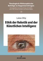 Theologisch-Philosophische Beitraege zu Gegenwartsfragen 22 - Ethik der Robotik und der Kuenstlichen Intelligenz