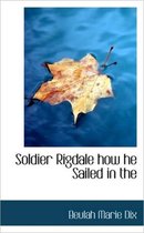 Soldier Rigdale How He Sailed in the