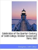 Celebration of the Quarter-Century of Smith College, October Second and Third, 1900
