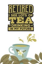 Retired. I see Lots of Tea Drinking in my Future