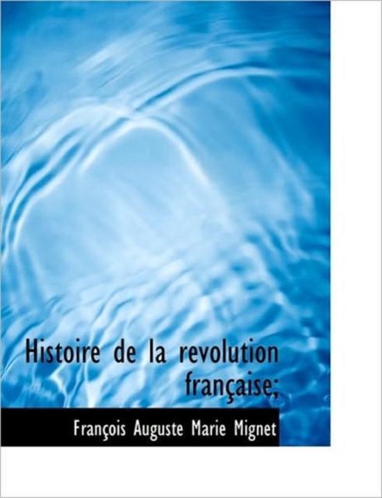 Histoire De La R Volution Fran Aise 9781116724424 Fran ois Auguste 