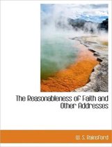 The Reasonableness of Faith and Other Addresses