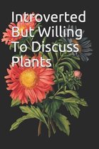 Introverted But Willing To Discuss Plants