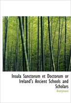 Insula Sanctorum Et Doctorum or Ireland's Ancient Schools and Scholars