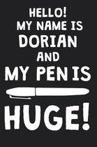 Hello! My Name Is DORIAN And My Pen Is Huge!