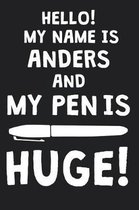 Hello! My Name Is ANDERS And My Pen Is Huge!