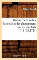 Histoire- Histoire de la Milice Fran�oise Et Des Changements Qui s'y Sont Faits. T 1 (�d.1721)