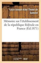 Memoire Sur L'Etablissement de La Republique Federale En France