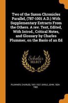 Two of the Saxon Chronicles Parallel, (787-1001 A.D.) with Supplementary Extracts from the Others. a Rev. Text, Edited, with Introd., Critical Notes, and Glossary by Charles Plummer, on the B