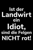 Ist der Landwirt ein Idiot, sind die Felgen nicht rot!