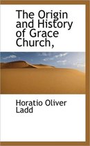 The Origin and History of Grace Church,