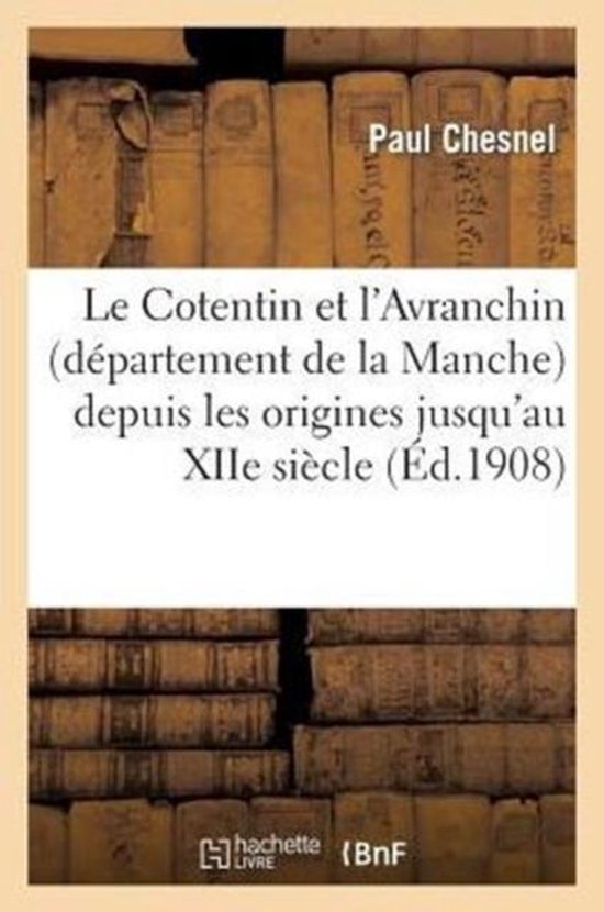 Le Cotentin Et l'Avranchin (D partement de la Manche) Depuis Les Origines Jusqu'au Xiie Si cle