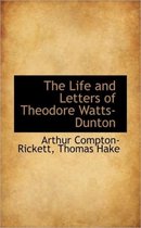 The Life and Letters of Theodore Watts-Dunton