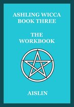 Ashling Wicca 3 - Ashling Wicca, Book Three: The Workbook