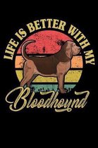 Life Is Better With My Bloodhound