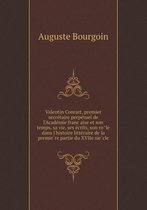 Valentin Conrart, premier secrétaire perpétuel de l'Académie française et son temps, sa vie, ses écrits, son rôle dans l'histoire littéraire de la première partie du XVIIe