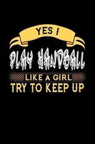 Yes I Play Handball Like a Girl Try to Keep Up