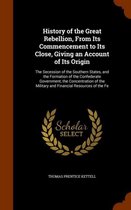 History of the Great Rebellion, from Its Commencement to Its Close, Giving an Account of Its Origin