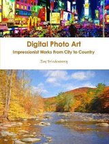 Digital Photo Art. Impressionist Works from City to Country