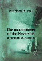 The mountaineer of the Neversink a poem in four cantos