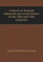 A sketch of Scottish industrial and social history in the 18th and 19th centuries