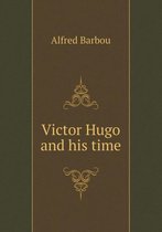 Victor Hugo and his time
