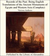 Records of The Past: Being English Translations of The Ancient Monuments of Egypts and Western Asia (Complete)