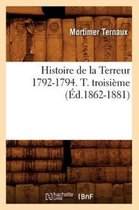 Histoire de la Terreur 1792-1794. T. Troisi me ( d.1862-1881)