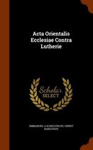 ACTA Orientalis Ecclesiae Contra Lutherie