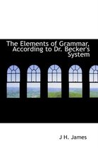 The Elements of Grammar, According to Dr. Becker's System