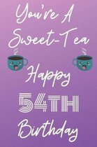 You're A Sweet-Tea Happy 54th Birthday