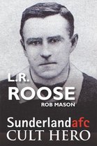 L.R.Roose - Sunderland Cult Hero