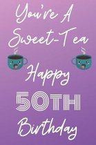 You're A Sweet-Tea Happy 50th Birthday