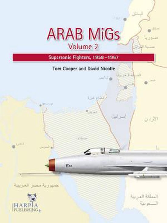 Boek "ARAB MiGs Volume 2 Supersonic Fighters, 1958-1967" met een straaljager op een kaart van het Midden-Oosten.