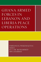 Conflict and Security in the Developing World - Ghana Armed Forces in Lebanon and Liberia Peace Operations