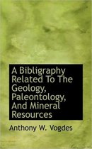 A Bibligraphy Related to the Geology, Paleontology, and Mineral Resources