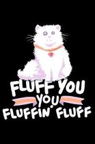 Fluff You You Fluffin' Fluff