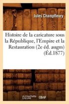Litterature- Histoire de la Caricature Sous La R�publique, l'Empire Et La Restauration (2e �d. Augm) (�d.1877)
