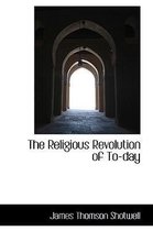 The Religious Revolution of To-Day