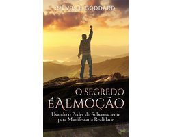 O Segredo é a Emoção: Usando o Poder do Subconsciente para Manifestar a Realidade
