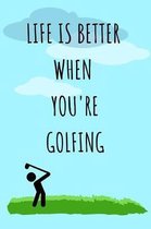Life Is Better When You're Golfing