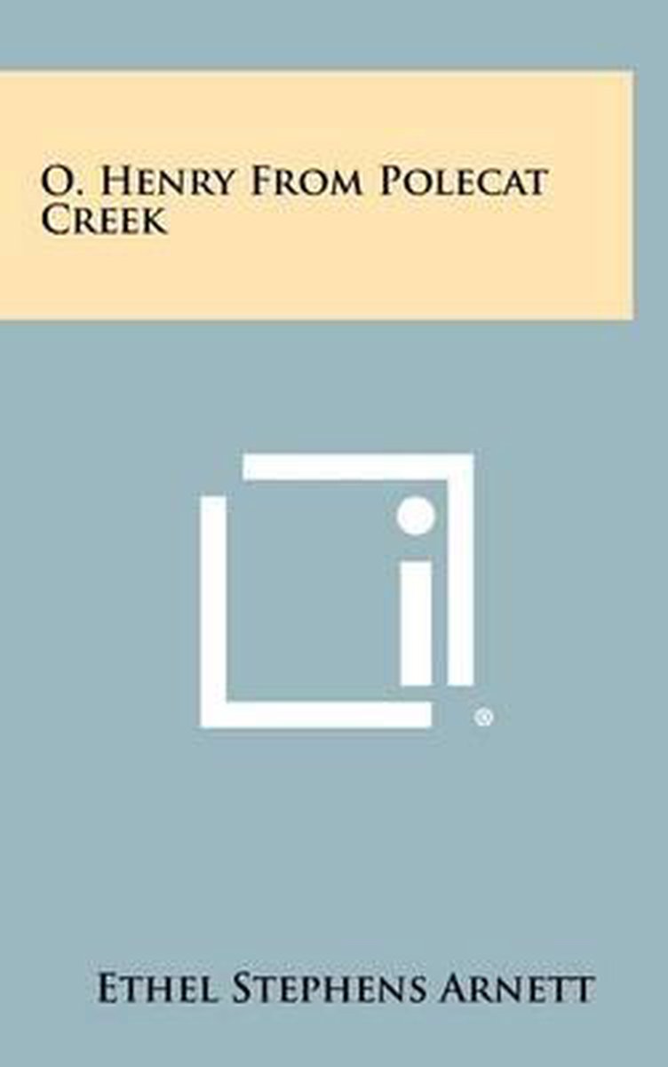 O. Henry From Polecat Creek van Ethel Stephens Arnett