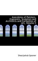 Anecdotes of Painters, Engravers, Sculptors and Architects and Curiosities of Art, Volume II