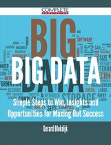 Big Data - Simple Steps to Win, Insights and Opportunities for Maxing Out Success