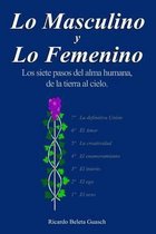 Lo Masculino y Lo Femenino: Los siete pasos del alma humana, de la tierra al cielo. El sexo, el ego, el interés, el enamoramiento, la creatividad,