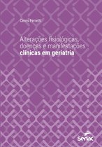 Série Universitária - Alterações fisiológicas, doenças e manifestações clínicas em geriatria