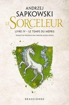 Sorceleur (Witcher) 4 - Sorceleur (Witcher), T4 : Le Temps du mépris