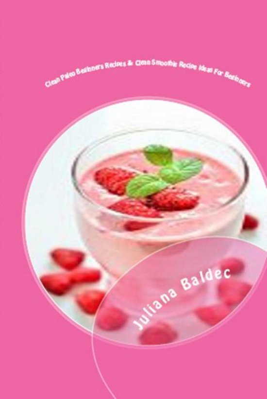 Clean Paleo Beginners Recipes And Clean Beginner Smoothies - cover