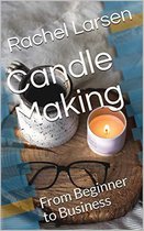 Candle Making: From Beginner to Business